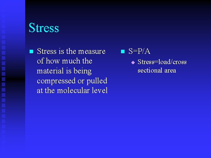 Stress n Stress is the measure of how much the material is being compressed