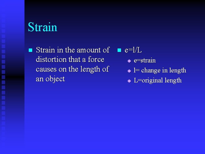 Strain n Strain in the amount of distortion that a force causes on the