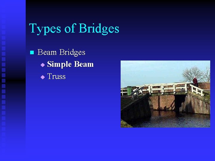 Types of Bridges n Beam Bridges u Simple Beam u Truss 