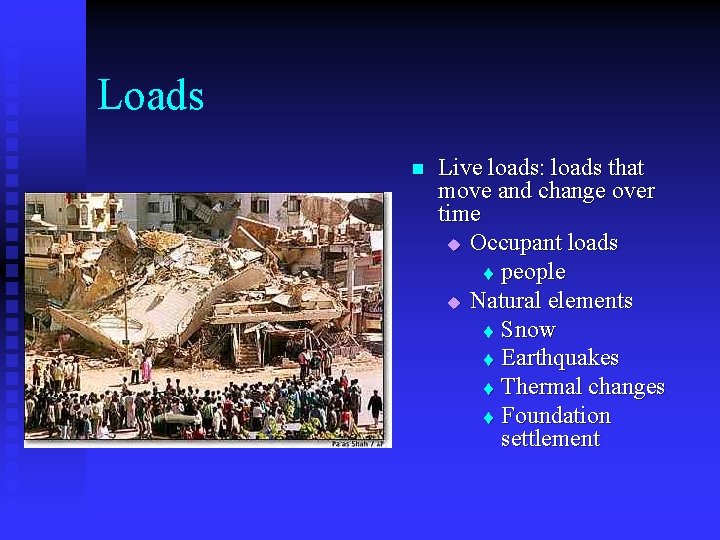 Loads n Live loads: loads that move and change over time u Occupant loads