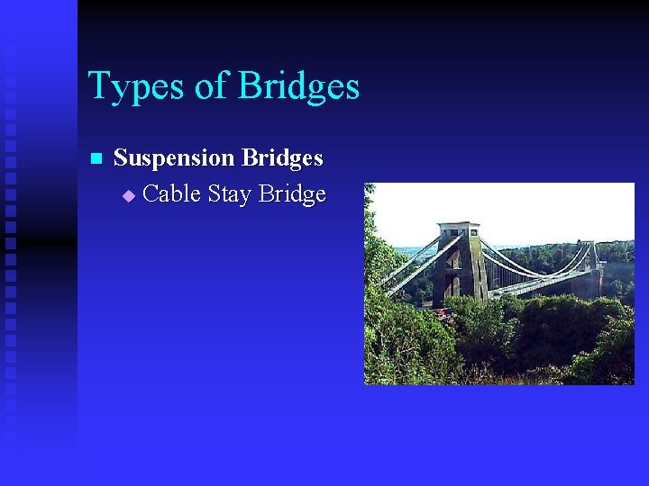 Types of Bridges n Suspension Bridges u Cable Stay Bridge 