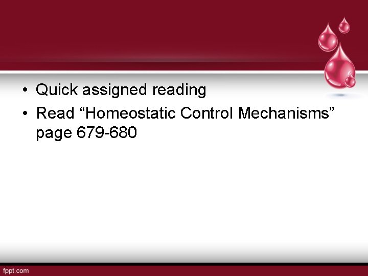  • Quick assigned reading • Read “Homeostatic Control Mechanisms” page 679 -680 