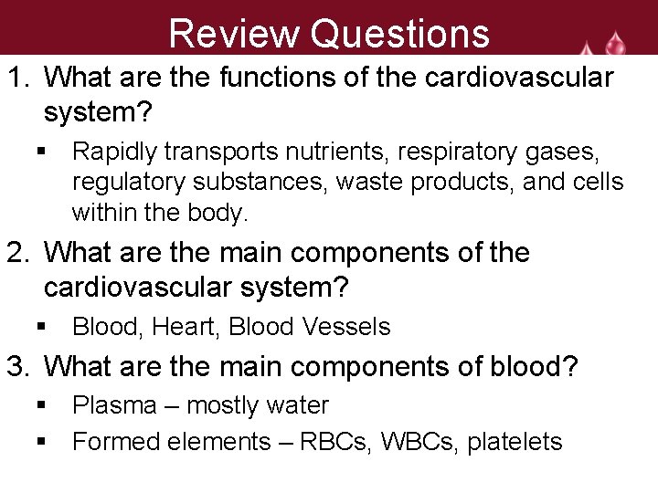 Review Questions 1. What are the functions of the cardiovascular system? § Rapidly transports