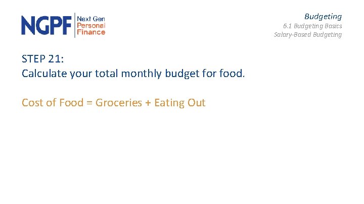 Budgeting 6. 1 Budgeting Basics Salary-Based Budgeting STEP 21: Calculate your total monthly budget