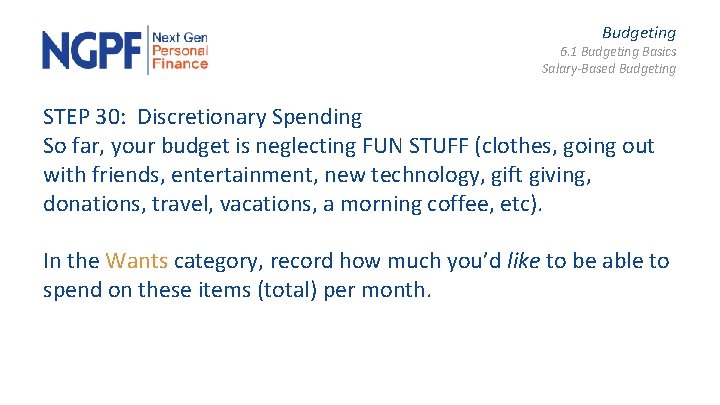 Budgeting 6. 1 Budgeting Basics Salary-Based Budgeting STEP 30: Discretionary Spending So far, your