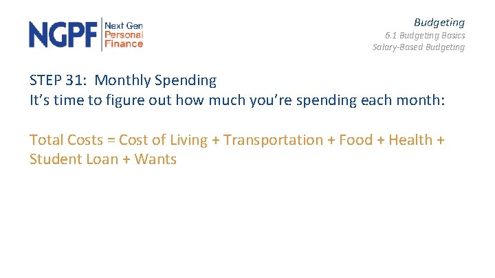 Budgeting 6. 1 Budgeting Basics Salary-Based Budgeting STEP 31: Monthly Spending It’s time to
