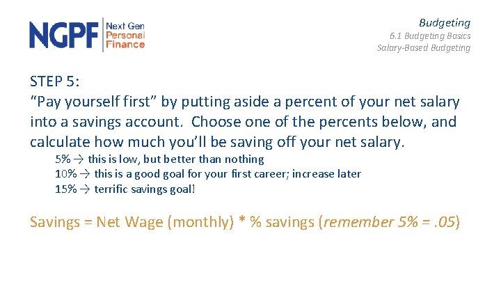 Budgeting 6. 1 Budgeting Basics Salary-Based Budgeting STEP 5: “Pay yourself first” by putting