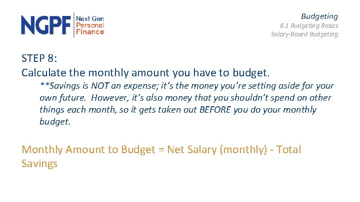 Budgeting 6. 1 Budgeting Basics Salary-Based Budgeting STEP 8: Calculate the monthly amount you