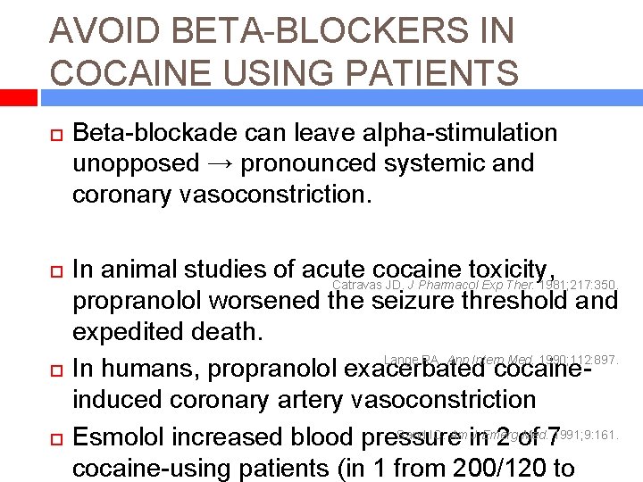 AVOID BETA-BLOCKERS IN COCAINE USING PATIENTS Beta-blockade can leave alpha-stimulation unopposed → pronounced systemic