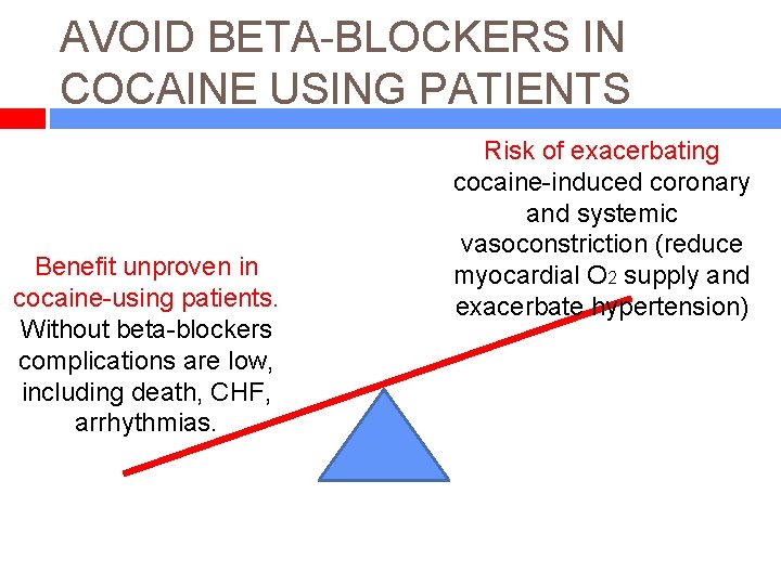 AVOID BETA-BLOCKERS IN COCAINE USING PATIENTS Benefit unproven in cocaine-using patients. Without beta-blockers complications