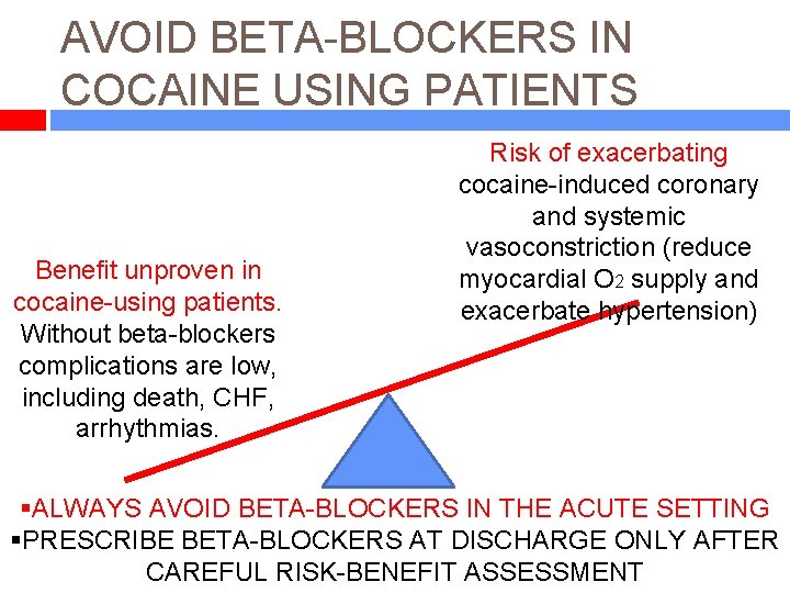AVOID BETA-BLOCKERS IN COCAINE USING PATIENTS Benefit unproven in cocaine-using patients. Without beta-blockers complications