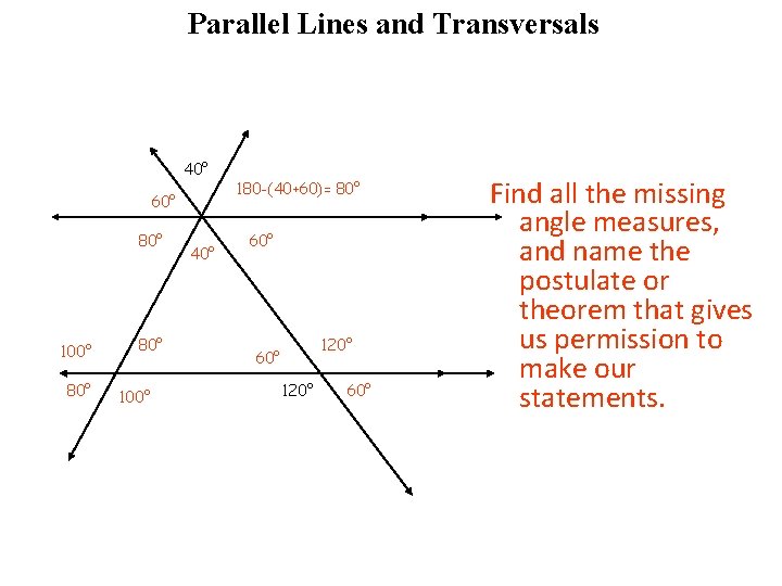 Another practice problem Parallel Lines and Transversals 40° 60° 80° 100° 40° 180 -(40+60)=