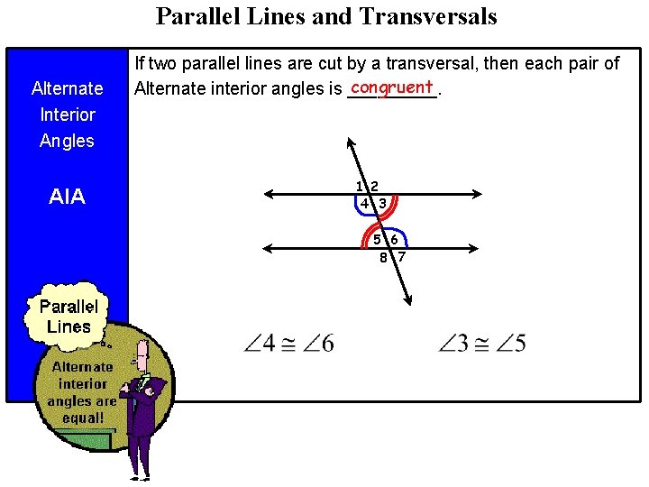 Parallel Lines and Transversals Alternate Interior Angles AIA If two parallel lines are cut