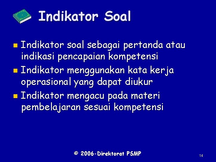 Indikator Soal Indikator soal sebagai pertanda atau indikasi pencapaian kompetensi n Indikator menggunakan kata