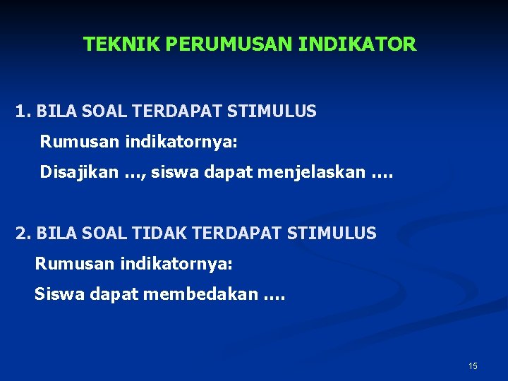 TEKNIK PERUMUSAN INDIKATOR 1. BILA SOAL TERDAPAT STIMULUS Rumusan indikatornya: Disajikan …, siswa dapat
