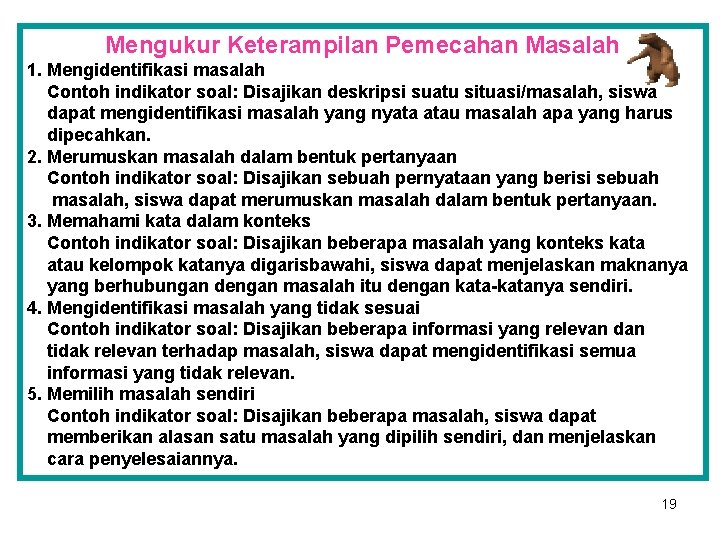 Mengukur Keterampilan Pemecahan Masalah 1. Mengidentifikasi masalah Contoh indikator soal: Disajikan deskripsi suatu situasi/masalah,