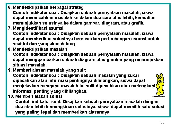 6. Mendeskripsikan berbagai strategi Contoh indikator soal: Disajikan sebuah pernyataan masalah, siswa dapat memecahkan