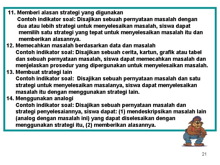 11. Memberi alasan strategi yang digunakan Contoh indikator soal: Disajikan sebuah pernyataan masalah dengan