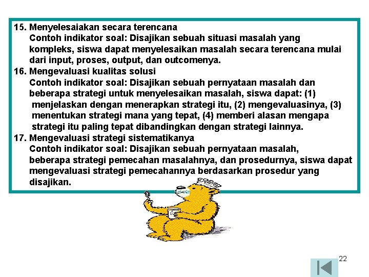 15. Menyelesaiakan secara terencana Contoh indikator soal: Disajikan sebuah situasi masalah yang kompleks, siswa