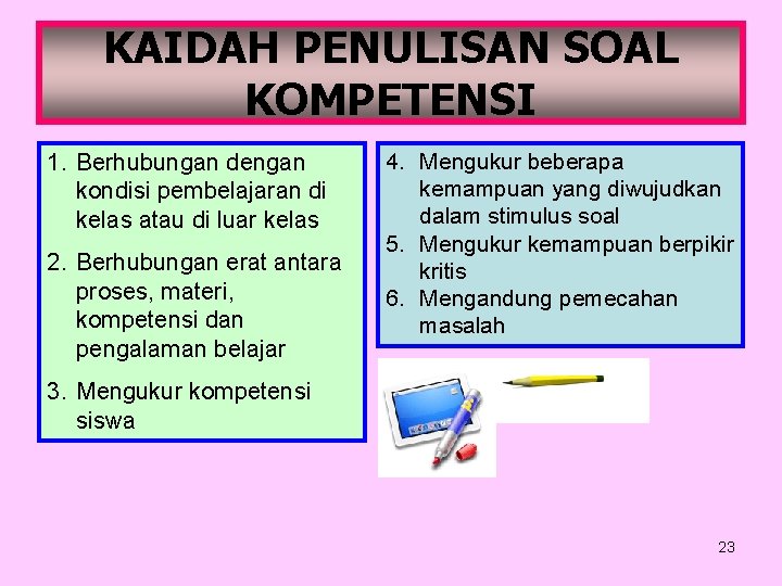 KAIDAH PENULISAN SOAL KOMPETENSI 1. Berhubungan dengan kondisi pembelajaran di kelas atau di luar