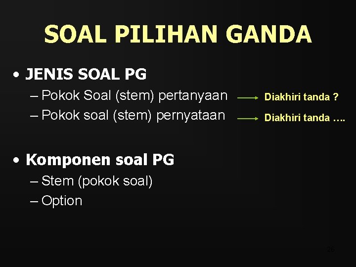 SOAL PILIHAN GANDA • JENIS SOAL PG – Pokok Soal (stem) pertanyaan – Pokok