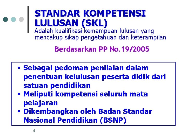 STANDAR KOMPETENSI LULUSAN (SKL) Adalah kualifikasi kemampuan lulusan yang mencakup sikap pengetahuan dan keterampilan