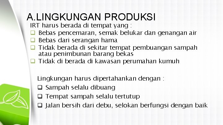 A. LINGKUNGAN PRODUKSI IRT harus berada di tempat yang : q Bebas pencemaran, semak