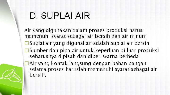 D. SUPLAI AIR Air yang digunakan dalam proses produksi harus memenuhi syarat sebagai air