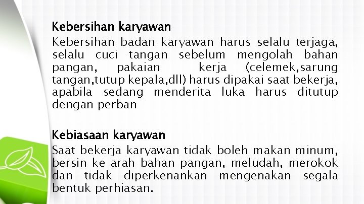 Kebersihan karyawan Kebersihan badan karyawan harus selalu terjaga, selalu cuci tangan sebelum mengolah bahan