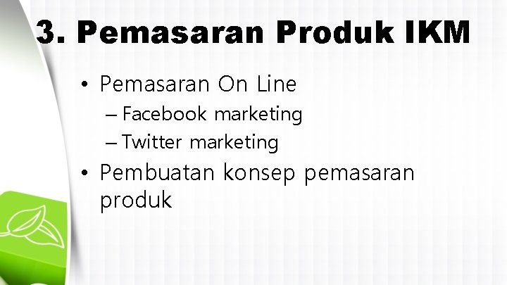 3. Pemasaran Produk IKM • Pemasaran On Line – Facebook marketing – Twitter marketing