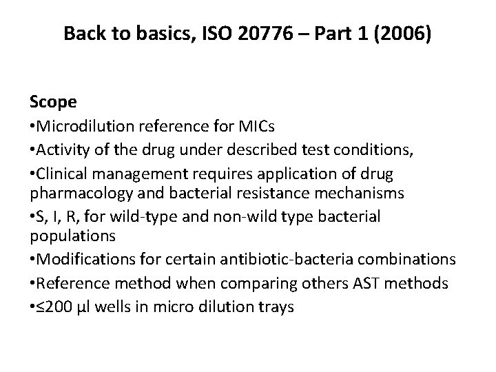 Back to basics, ISO 20776 – Part 1 (2006) Scope • Microdilution reference for