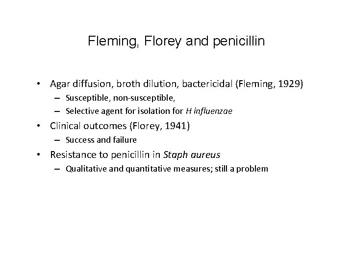 Fleming, Florey and penicillin • Agar diffusion, broth dilution, bactericidal (Fleming, 1929) – Susceptible,