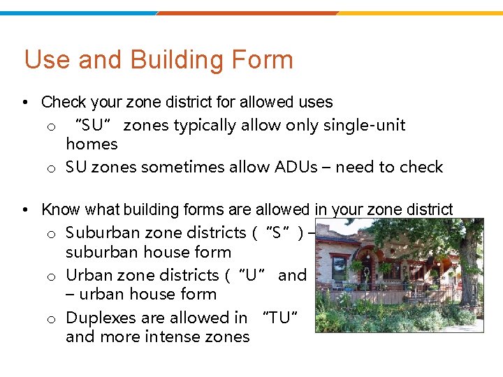 Use and Building Form • Check your zone district for allowed uses o “SU”