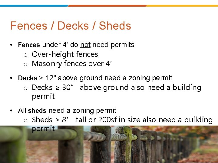 Fences / Decks / Sheds • Fences under 4’ do not need permits o