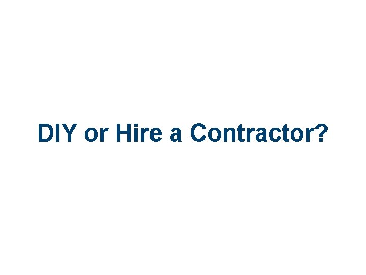 DIY or Hire a Contractor? 