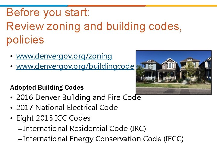 Before you start: Review zoning and building codes, policies • www. denvergov. org/zoning •