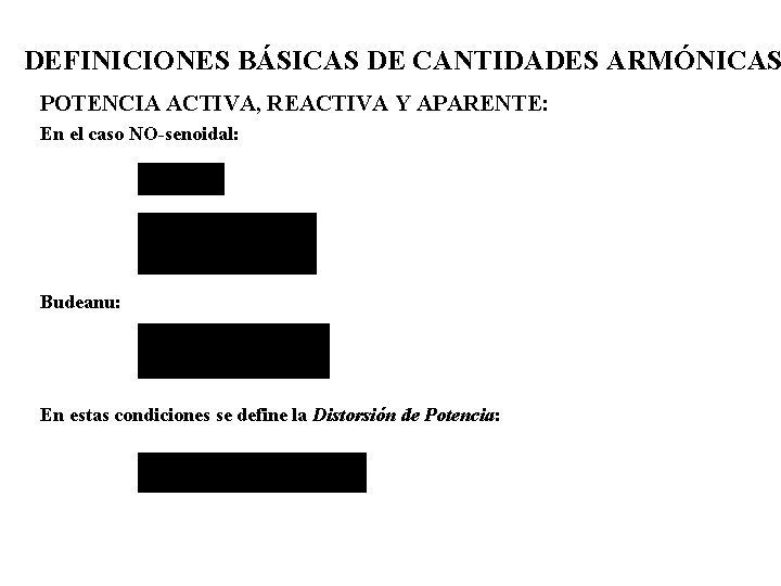 DEFINICIONES BÁSICAS DE CANTIDADES ARMÓNICAS POTENCIA ACTIVA, REACTIVA Y APARENTE: En el caso NO-senoidal: