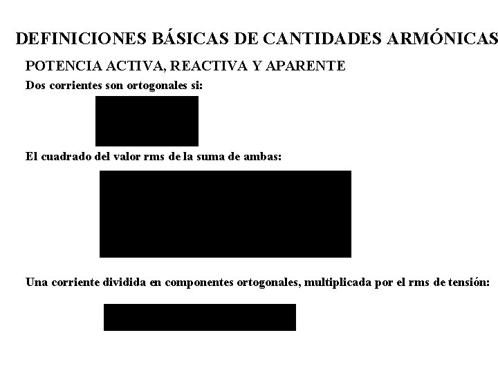 DEFINICIONES BÁSICAS DE CANTIDADES ARMÓNICAS POTENCIA ACTIVA, REACTIVA Y APARENTE Dos corrientes son ortogonales