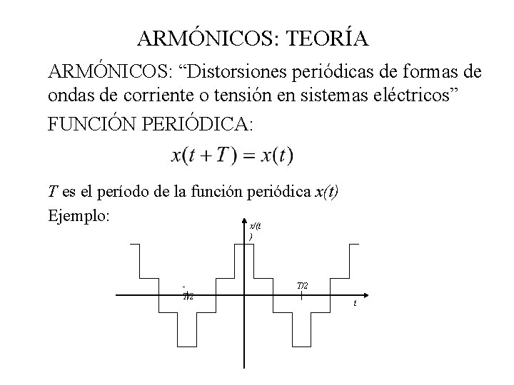 ARMÓNICOS: TEORÍA ARMÓNICOS: “Distorsiones periódicas de formas de ondas de corriente o tensión en