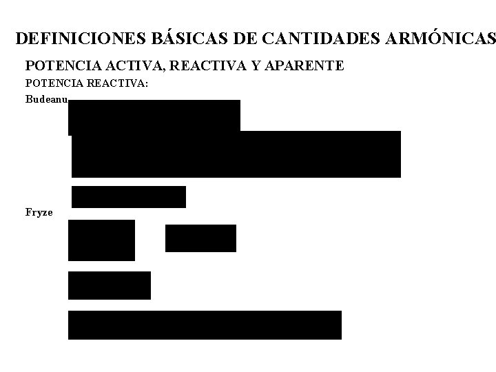 DEFINICIONES BÁSICAS DE CANTIDADES ARMÓNICAS POTENCIA ACTIVA, REACTIVA Y APARENTE POTENCIA REACTIVA: Budeanu Fryze