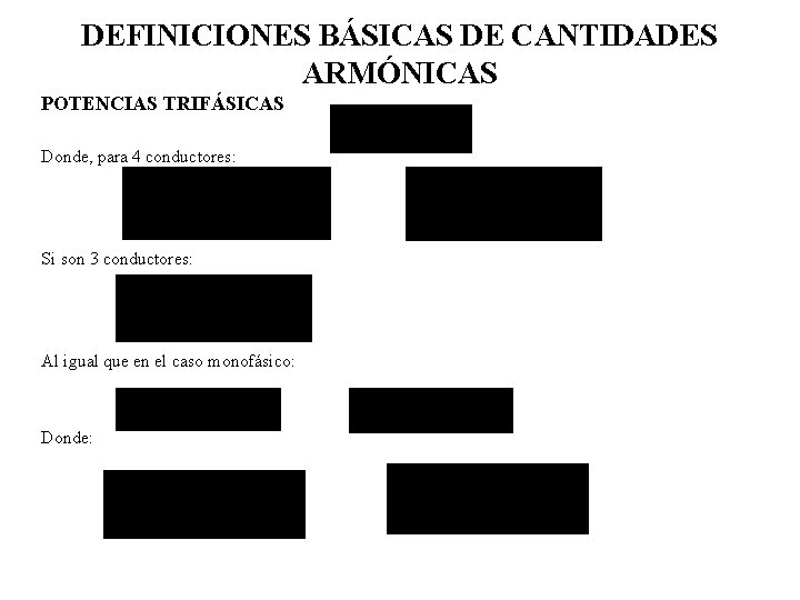 DEFINICIONES BÁSICAS DE CANTIDADES ARMÓNICAS POTENCIAS TRIFÁSICAS Donde, para 4 conductores: Si son 3