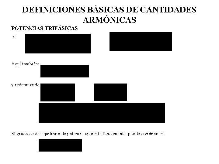 DEFINICIONES BÁSICAS DE CANTIDADES ARMÓNICAS POTENCIAS TRIFÁSICAS y: Aquí también: y redefiniendo: El grado