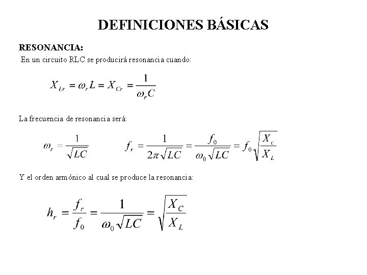 DEFINICIONES BÁSICAS RESONANCIA: En un circuito RLC se producirá resonancia cuando: La frecuencia de