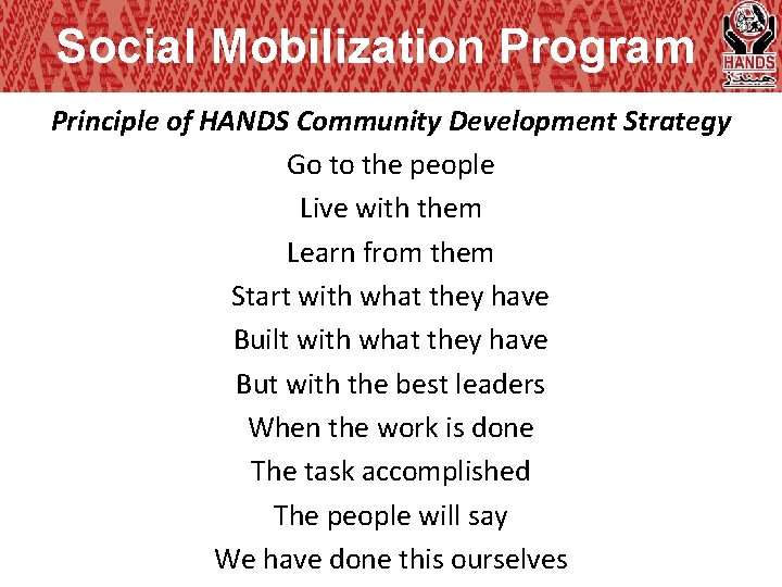 Social Mobilization Program Principle of HANDS Community Development Strategy Go to the people Live