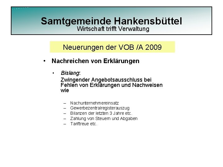 Samtgemeinde Hankensbüttel Wirtschaft trifft Verwaltung Neuerungen der VOB /A 2009 • Nachreichen von Erklärungen