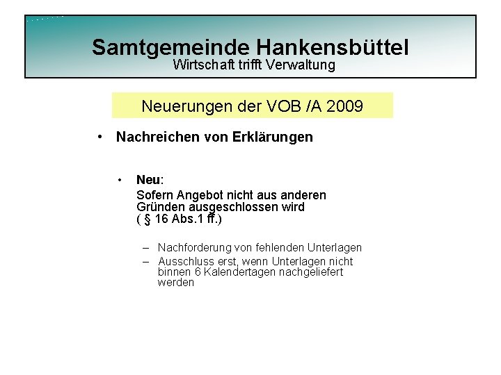 Samtgemeinde Hankensbüttel Wirtschaft trifft Verwaltung Neuerungen der VOB /A 2009 • Nachreichen von Erklärungen