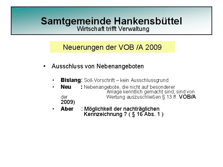 Samtgemeinde Hankensbüttel Wirtschaft trifft Verwaltung Neuerungen der VOB /A 2009 • Ausschluss von Nebenangeboten