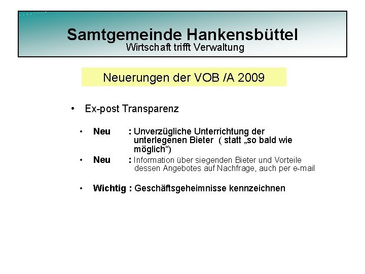 Samtgemeinde Hankensbüttel Wirtschaft trifft Verwaltung Neuerungen der VOB /A 2009 • Ex-post Transparenz •