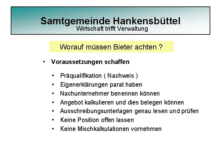 Samtgemeinde Hankensbüttel Wirtschaft trifft Verwaltung Worauf müssen Bieter achten ? • Voraussetzungen schaffen •