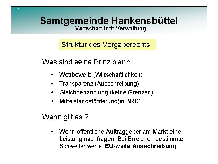 Samtgemeinde Hankensbüttel Wirtschaft trifft Verwaltung Struktur des Vergaberechts Was sind seine Prinzipien ? •